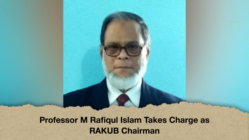 Professor M Rafiqul Islam Takes Charge as RAKUB Chairman