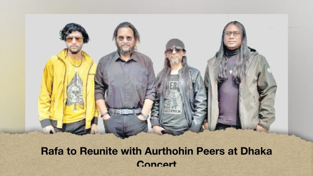 Rafa to Reunite with Aurthohin Peers at Dhaka Concert 3 Rafa to Reunite with Aurthohin Peers at Dhaka Concert