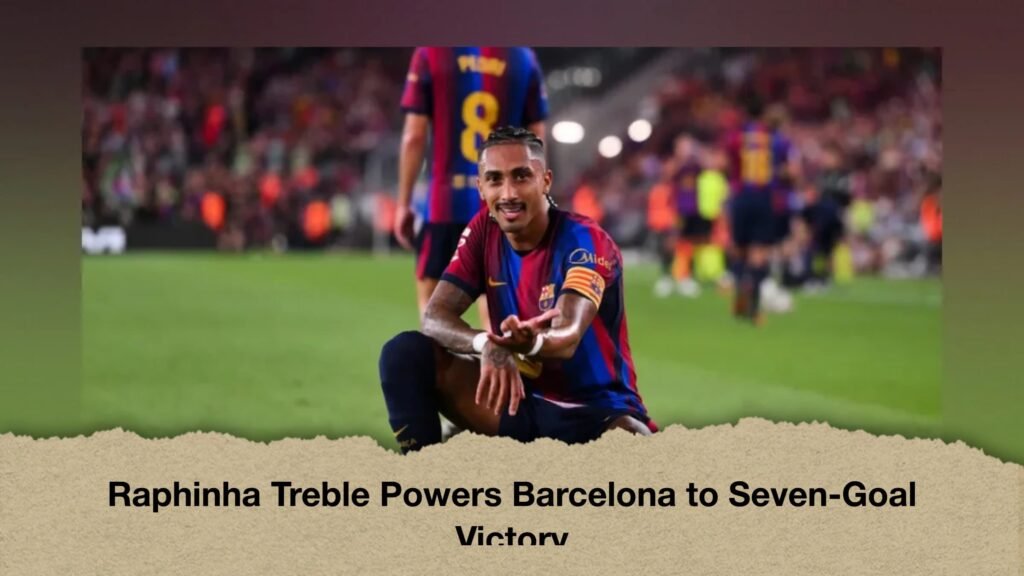 Raphinha Treble Powers Barcelona to Seven-Goal Victory