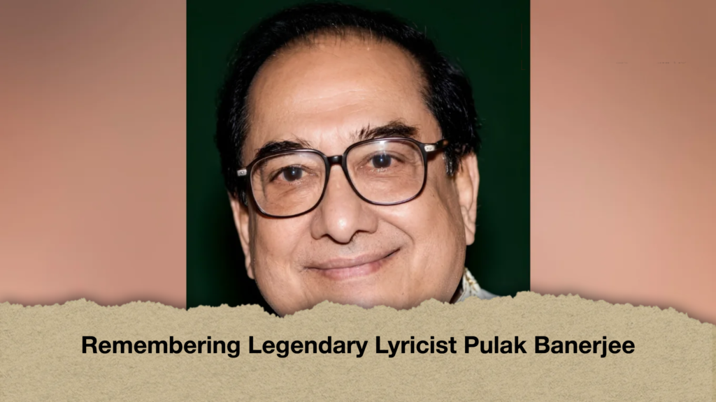 Remembering Legendary Lyricist Pulak Banerjee