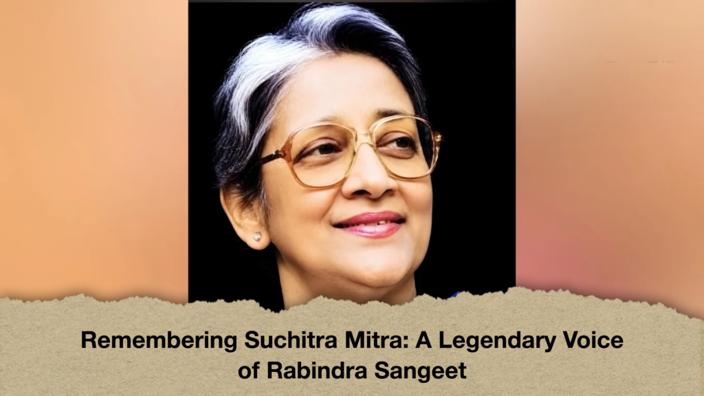 Remembering Suchitra Mitra A Legendary Voice of Rabindra Sangeet