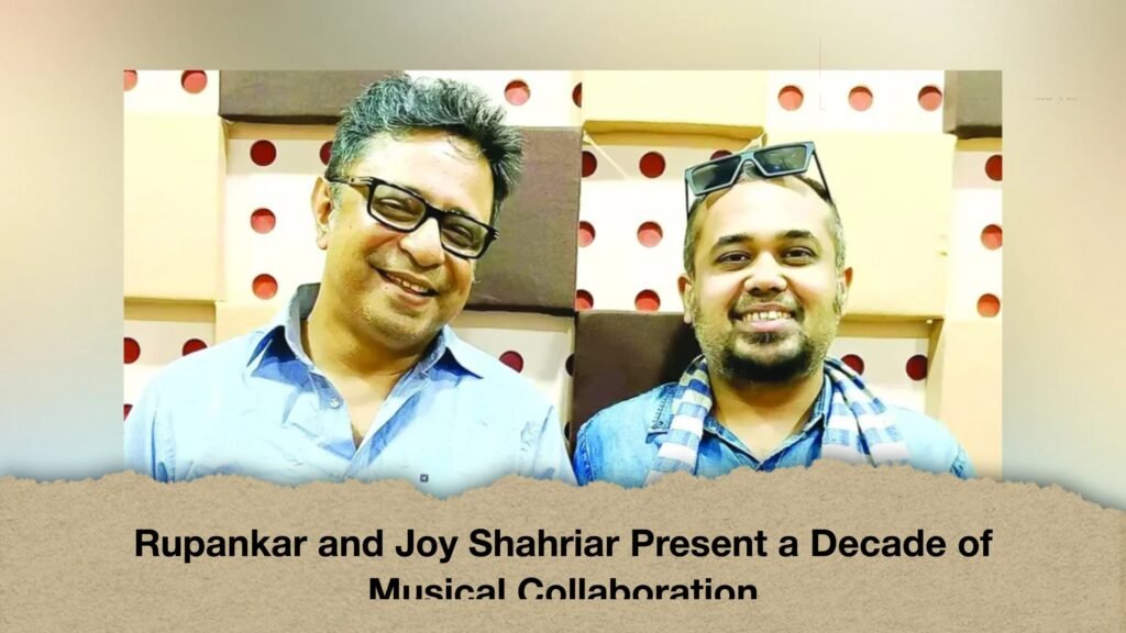 Rupankar and Joy Shahriar Present a Decade of Musical Collaboration 3 Rupankar and Joy Shahriar Present a Decade of Musical Collaboration