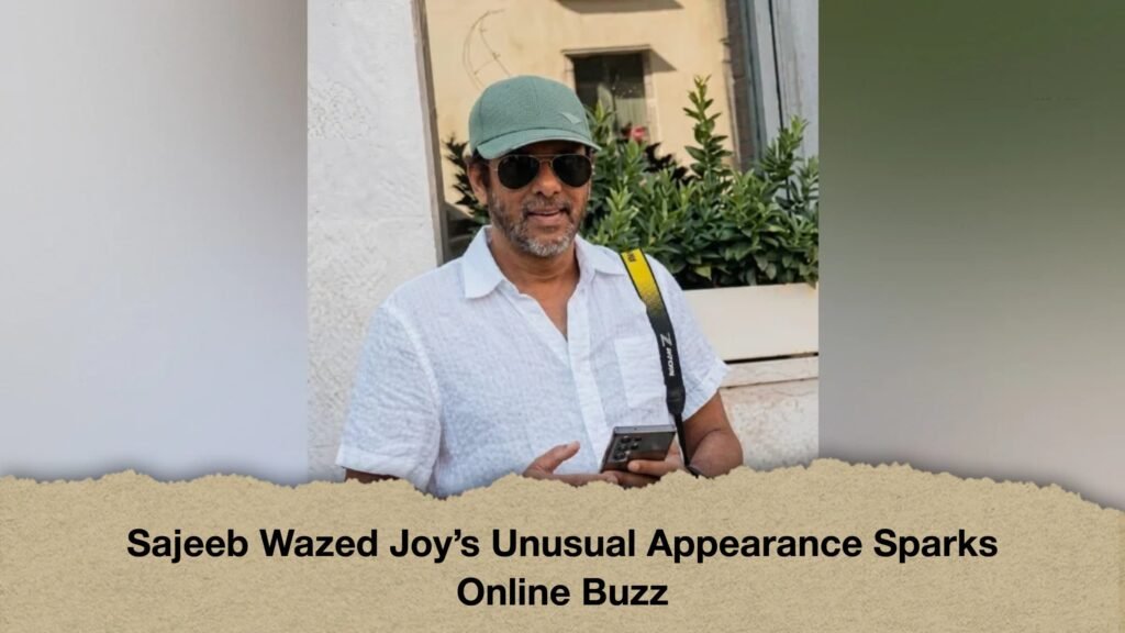 Sajeeb Wazed Joy’s Unusual Appearance Sparks Online Buzz