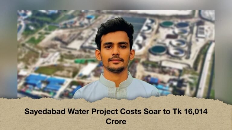 Sayedabad Water Project Costs Soar to Tk 16,014 Crore