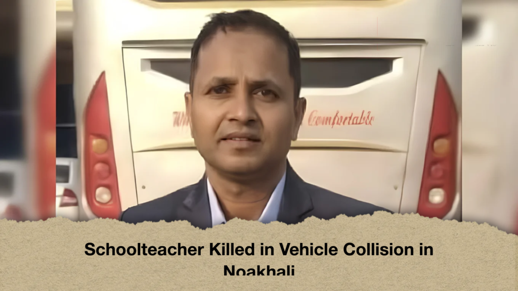 Schoolteacher Killed in Vehicle Collision in Noakhali