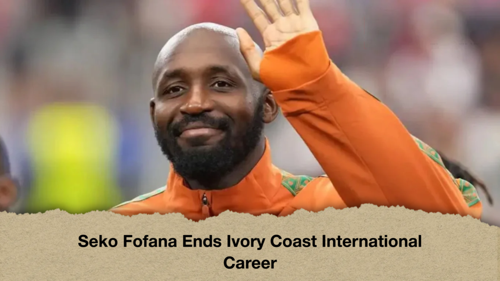 Seko Fofana Ends Ivory Coast International Career