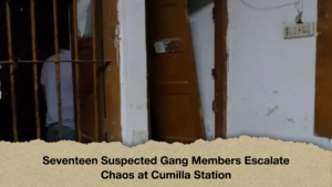 Seventeen Suspected Gang Members Escalate Chaos at Cumilla Station