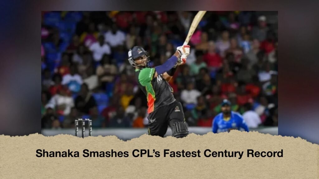 Shanaka Smashes CPL’s Fastest Century Record