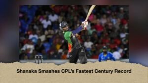 Shanaka Smashes CPL’s Fastest Century Record