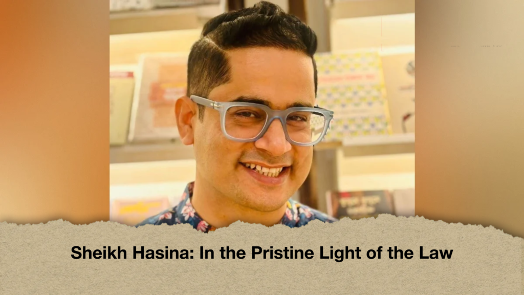 Sheikh Hasina In the Pristine Light of the Law