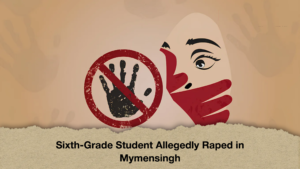 Sixth-Grade Student Allegedly Raped in Mymensingh
