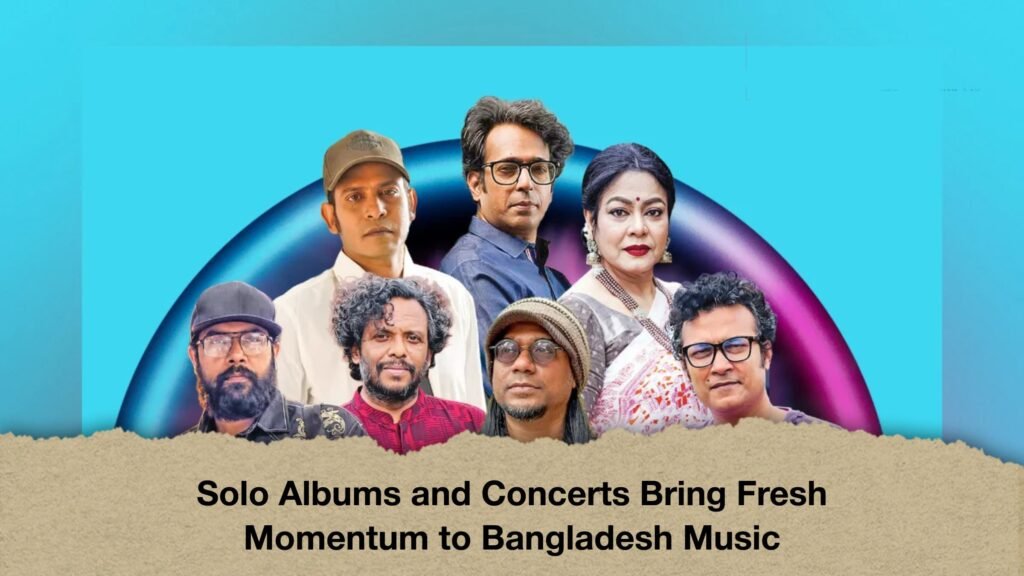 Solo Albums and Concerts Bring Fresh Momentum to Bangladesh Music 2 Solo Albums and Concerts Bring Fresh Momentum to Bangladesh Music