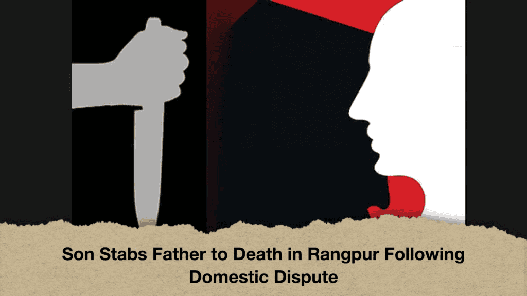 Son Stabs Father to Death in Rangpur Following Domestic Dispute
