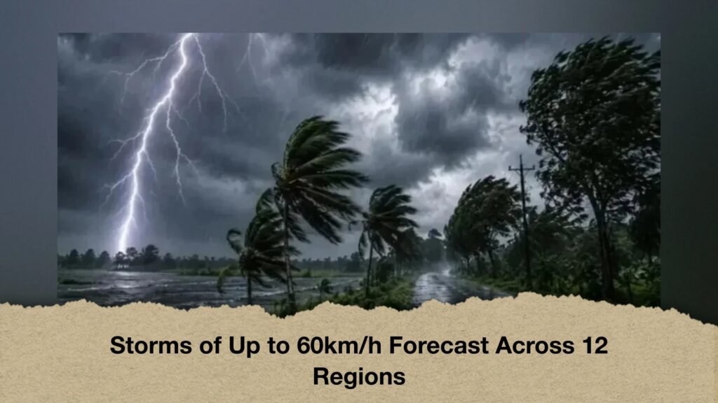 Storms of Up to 60kmh Forecast Across 12 Regions