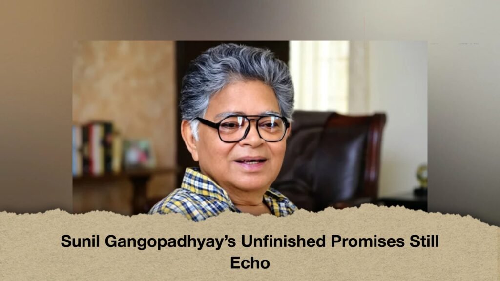 Sunil Gangopadhyay’s Unfinished Promises Still Echo
