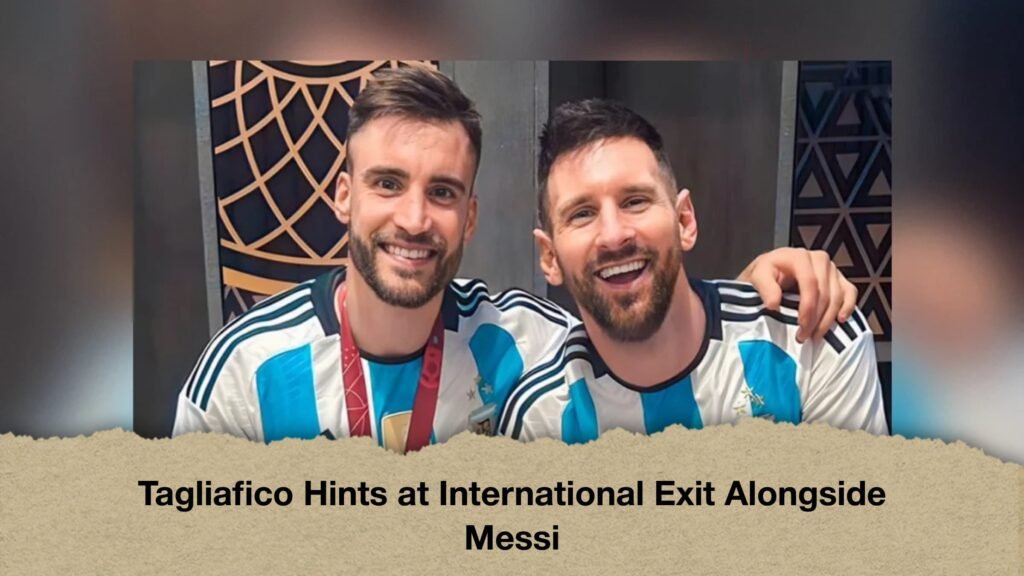 Tagliafico Hints at International Exit Alongside Messi