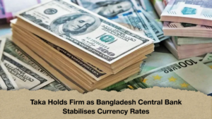 Taka Holds Firm as Bangladesh Central Bank Stabilises Currency Rates