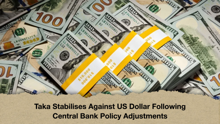 Taka Stabilises Against US Dollar Following Central Bank Policy Adjustments Taka Stabilises Against US Dollar Following Central Bank Policy Adjustments