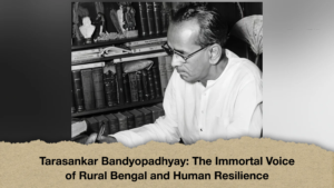 Tarasankar Bandyopadhyay The Immortal Voice of Rural Bengal and Human Resilience