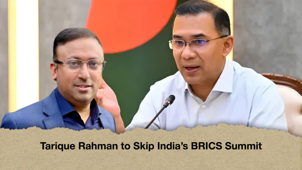 Tarique Rahman to Skip India’s BRICS Summit