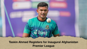 Taskin Ahmed Registers for Inaugural Afghanistan Premier League