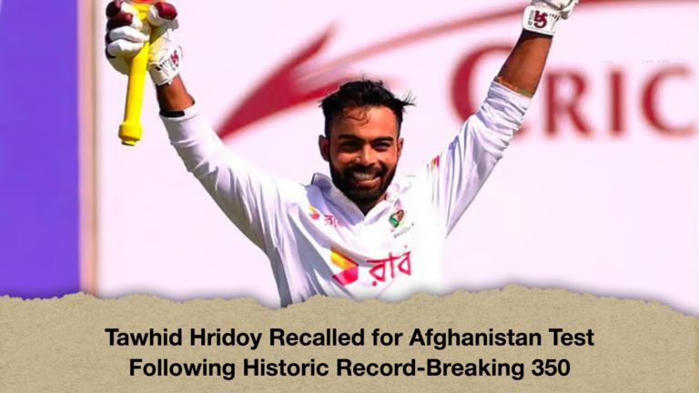 Tawhid Hridoy Recalled for Afghanistan Test Following Historic Record-Breaking 350