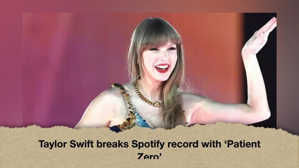 Taylor Swift breaks Spotify record with ‘Patient Zero’