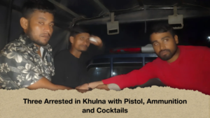 Three Arrested in Khulna with Pistol, Ammunition and Cocktails