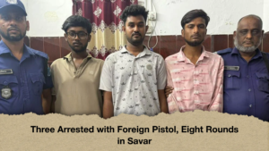 Three Arrested with Foreign Pistol, Eight Rounds in Savar