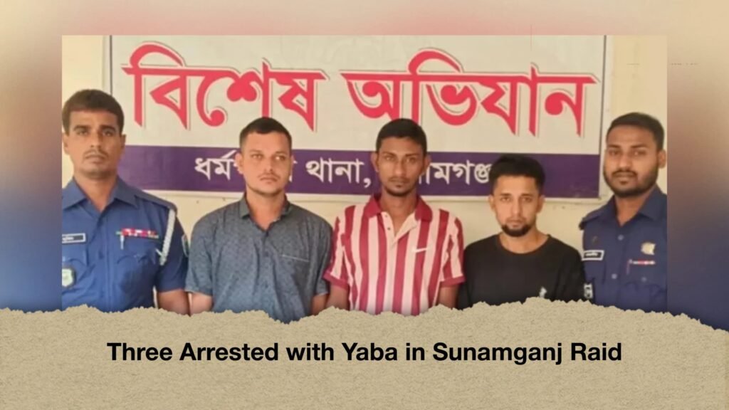 Three Arrested with Yaba in Sunamganj Raid