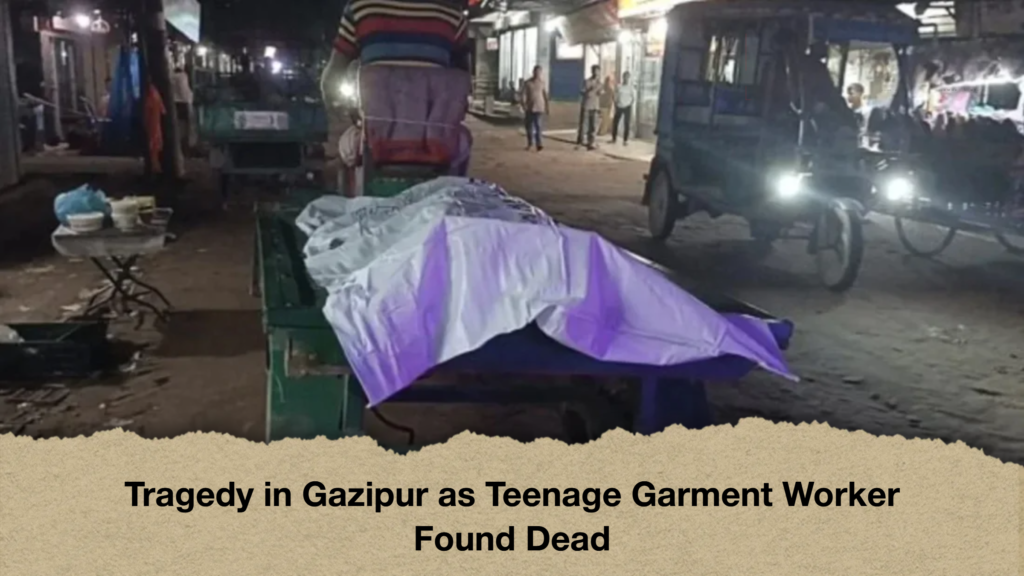 Tragedy in Gazipur as Teenage Garment Worker Found Dead