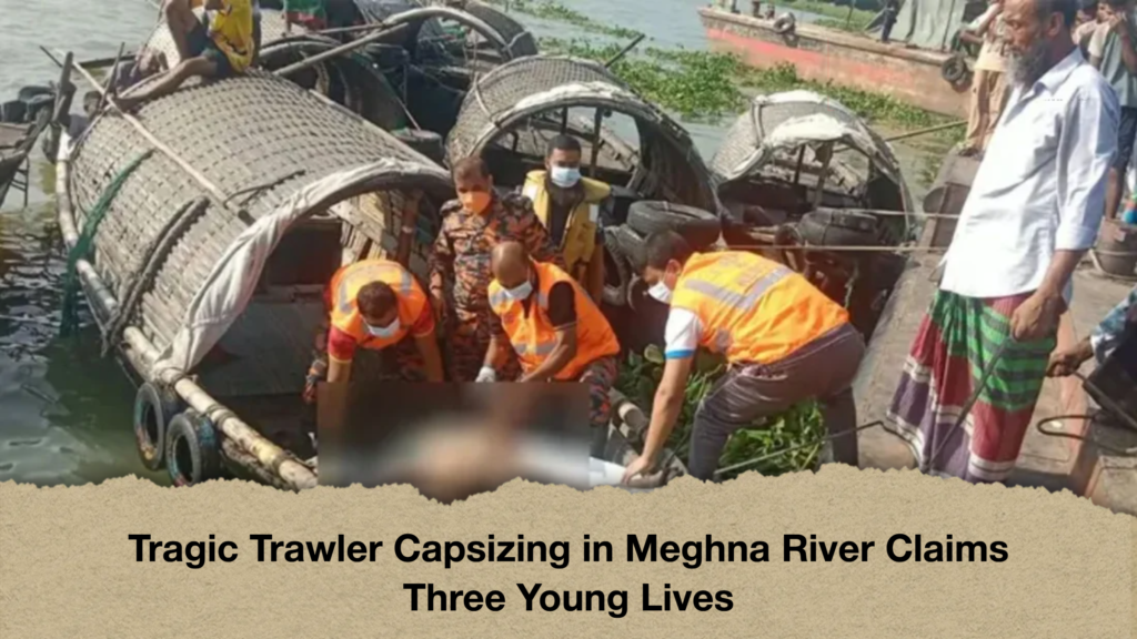 Tragic Trawler Capsizing in Meghna River Claims Three Young Lives