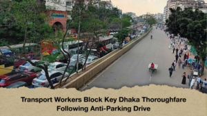 Transport Workers Block Key Dhaka Thoroughfare Following Anti Parking Drive Transport Workers Block Key Dhaka Thoroughfare Following Anti-Parking Drive