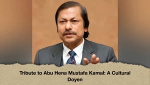 Tribute to Abu Hena Mustafa Kamal A Cultural Doyen