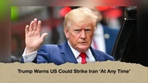 Trump Warns US Could Strike Iran ‘At Any Time’