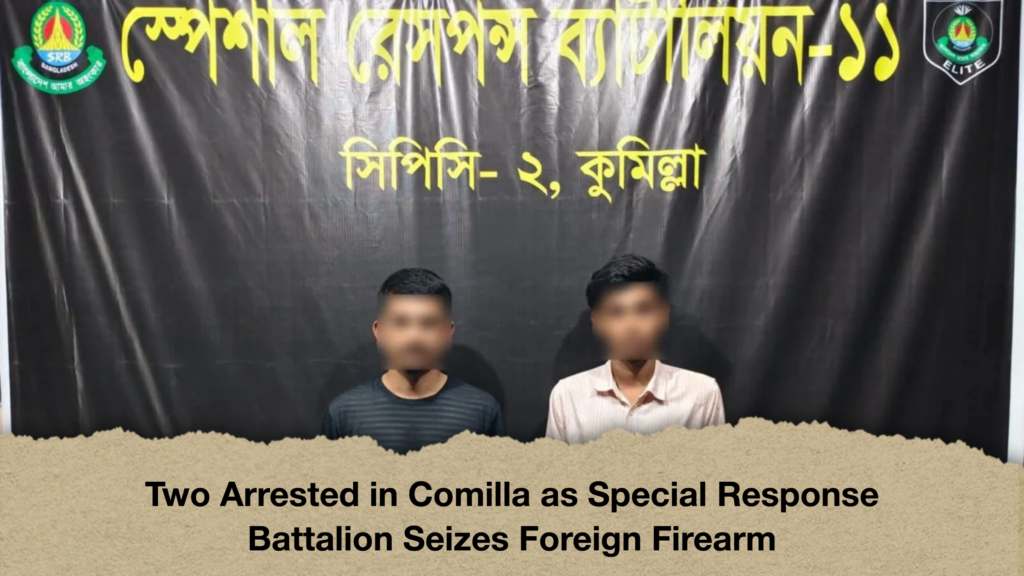Two Arrested in Comilla as Special Response Battalion Seizes Foreign Firearm