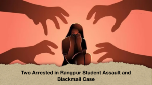 Two Arrested in Rangpur Student Assault and Blackmail Case
