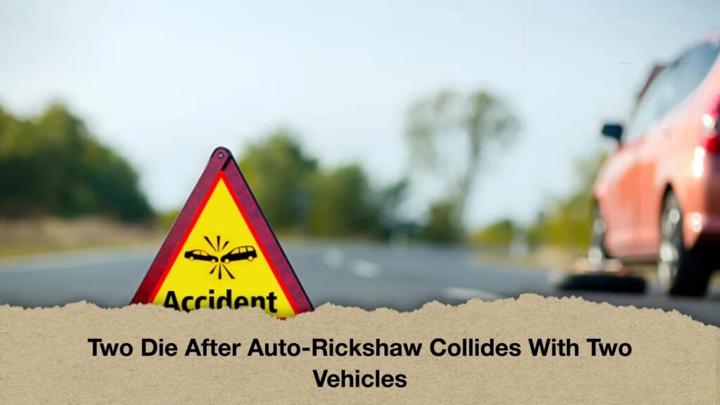 Two Die After Auto-Rickshaw Collides With Two Vehicles