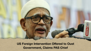 US Foreign Intervention Offered to Oust Government Claims PAS Chief US Foreign Intervention Offered to Oust Government, Claims PAS Chief