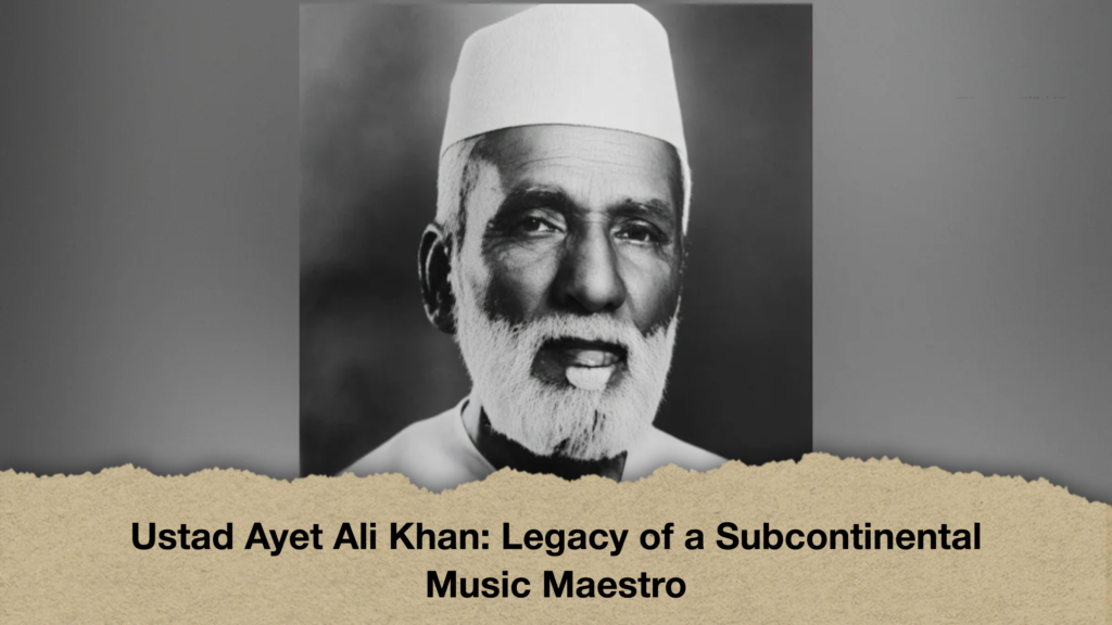 Ustad Ayet Ali Khan Legacy of a Subcontinental Music Maestro