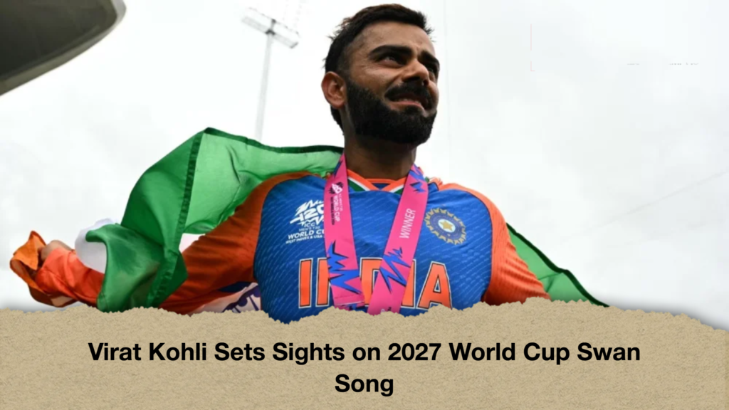 Virat Kohli Sets Sights on 2027 World Cup Swan Song