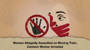 Woman Allegedly Assaulted on Moving Train, Canteen Worker Arrested