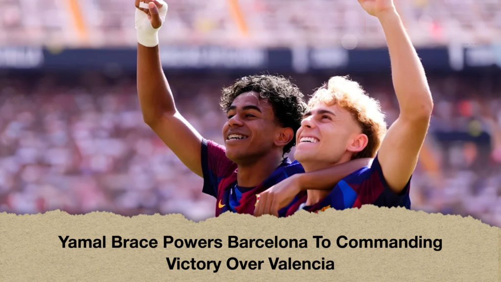 Yamal Brace Powers Barcelona To Commanding Victory Over Valencia