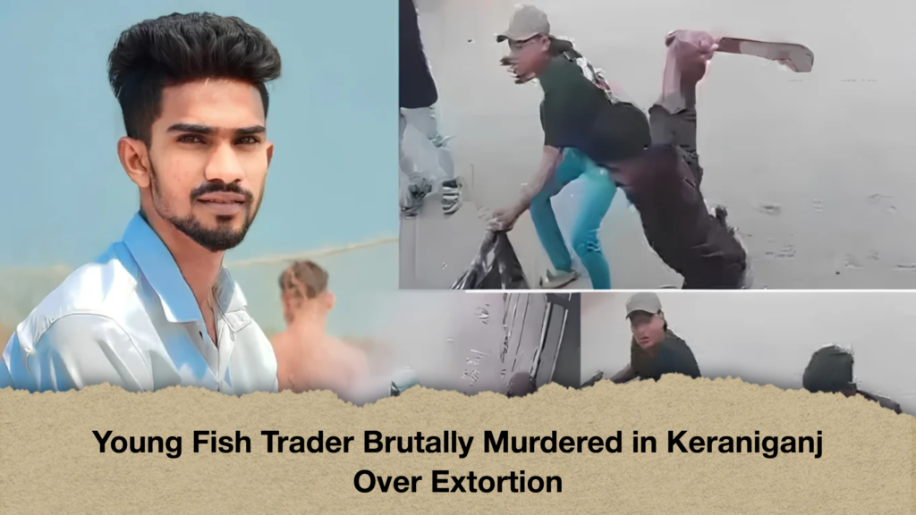 Young Fish Trader Brutally Murdered in Keraniganj Over Extortion