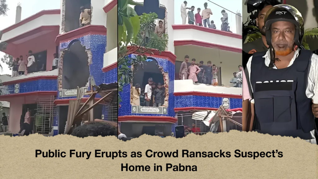 Public Fury Erupts as Crowd Ransacks Suspect's Home in Pabna