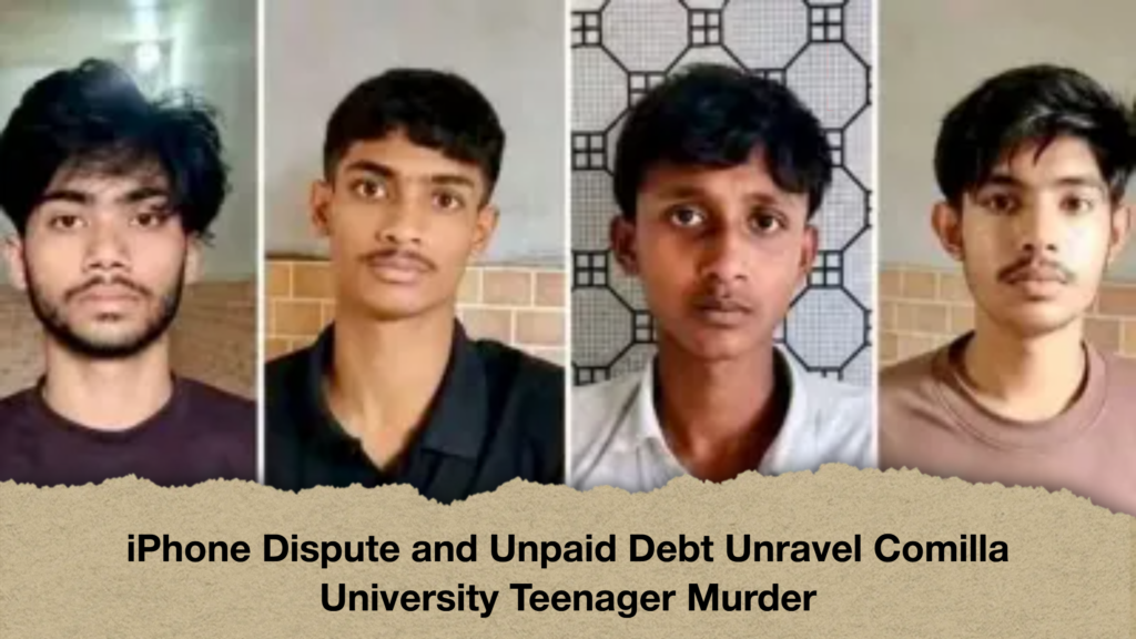 iPhone Dispute and Unpaid Debt Unravel Comilla University Teenager Murder