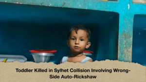 vToddler Killed in Sylhet Collision Involving Wrong Side Auto Rickshaw Toddler Killed in Sylhet Collision Involving Wrong-Side Auto-Rickshaw
