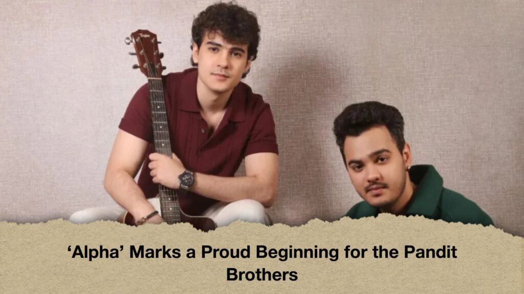 ‘Alpha’ Marks a Proud Beginning for the Pandit Brothers 3 ‘Alpha’ Marks a Proud Beginning for the Pandit Brothers