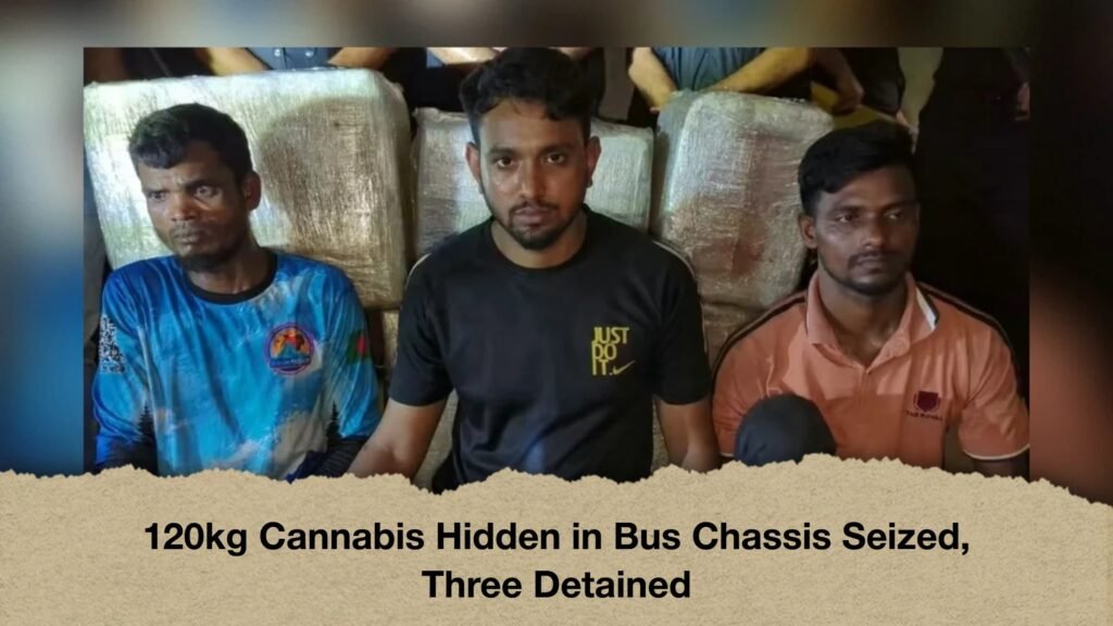 120kg Cannabis Hidden in Bus Chassis Seized, Three Detained