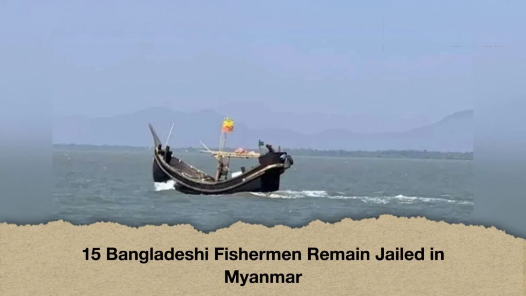 15 Bangladeshi Fishermen Remain Jailed in Myanmar 3 15 Bangladeshi Fishermen Remain Jailed in Myanmar